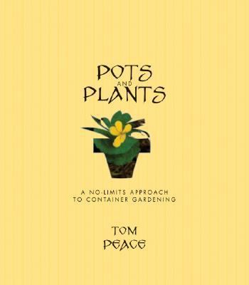 Pots and Plants : A No-Limits Approach to Container Gardening N/A 9781555912581 Front Cover