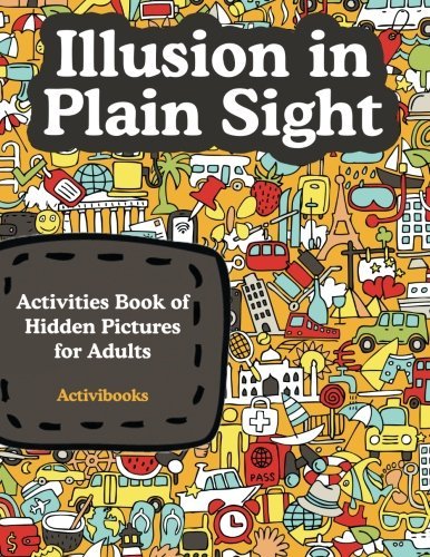 Illusion in Plain Sight Activity Book of Hidden Pictures for Adults N/A 9781683213581 Front Cover