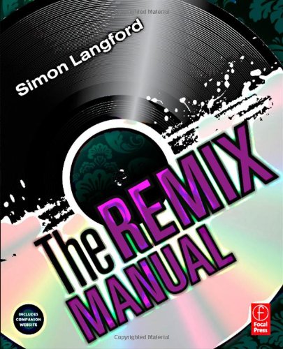 Remix Manual The Art and Science of Dance Music Remixing with Logic  2011 9780240814582 Front Cover