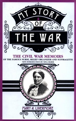 My Story of the War The Civil War Memoirs of the Famous Nurse, Relief Organizer, and Suffragette Reprint  9780306806582 Front Cover