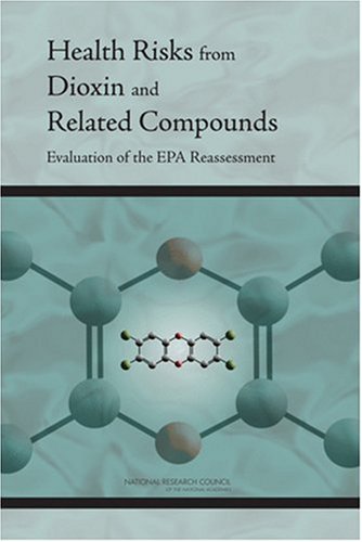 Health Risks from Dioxin and Related Compounds Evaluation of the EPA Reassessment  2006 9780309102582 Front Cover
