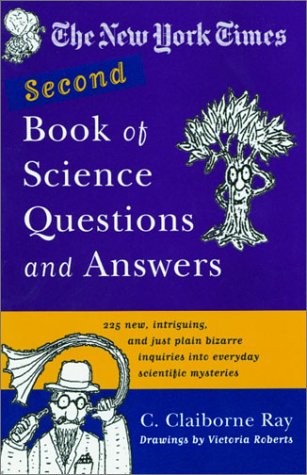 New York Times Second Book of Science Questions and Answers 225 New, Unusual, Intriguing, and Just Plain Bizarre Inquiries into Everyday Scientific Mysteries  2003 9780385722582 Front Cover