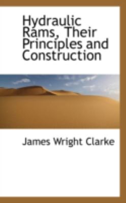 Hydraulic Rams, Their Principles and Construction:   2008 9780559484582 Front Cover