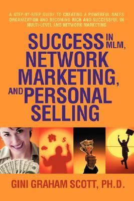 Success in MLM, Network Marketing, and Personal Selling A Step-by-Step Guide to Creating a Powerful Sales Organization and Becoming Rich and Successful in Multi-level and Network Marketing N/A 9780595462582 Front Cover