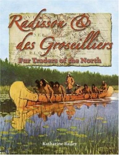 Radisson and des Groseilliers Fur Traders of the North  2006 9780778724582 Front Cover