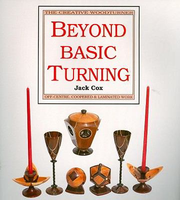 Beyond Basic Turning Off-Centre, Coopered and Laminated Work  1993 9780854420582 Front Cover
