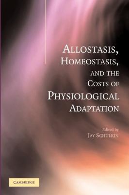 Allostasis, Homeostasis, and the Costs of Physiological Adaptation   2012 9781107406582 Front Cover