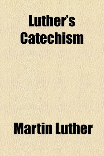 Luther's Catechism  2010 9781154527582 Front Cover