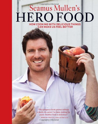 Seamus Mullen's Hero Food How Cooking with Delicious Things Can Make Us Feel Better  2012 9781449407582 Front Cover