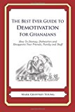 Best Ever Guide to Demotivation for Ghanaians How to Dismay, Dishearten and Disappoint Your Friends, Family and Staff N/A 9781484862582 Front Cover