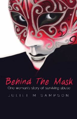 Behind the Mask One Woman's Survival of Abuse Love  2011 9781921596582 Front Cover