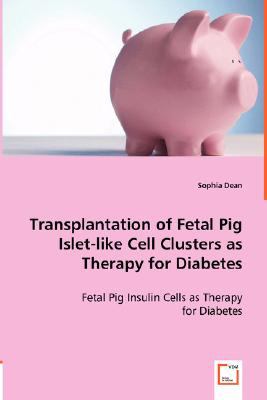 Transplantation of Fetal Pig Islet-Like Cell Clusters As Therapy for Diabetes N/A 9783836483582 Front Cover