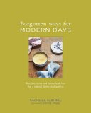 Forgotten Ways for Modern Days Kitchen Cures and Household Lore for a Natural Home and Garden  2016 9780143110583 Front Cover