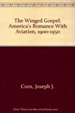 Winged Gospel America's Romance with Aviation, 1900-1950 N/A 9780195041583 Front Cover
