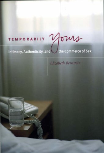 Temporarily Yours Intimacy, Authenticity, and the Commerce of Sex  2007 9780226044583 Front Cover