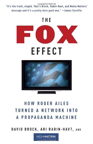 Fox Effect How Roger Ailes Turned a Network into a Propaganda Machine  2012 9780307279583 Front Cover