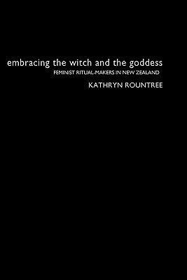 Embracing the Witch and the Goddess Feminist Ritual-Makers in New Zealand  2003 9780415303583 Front Cover