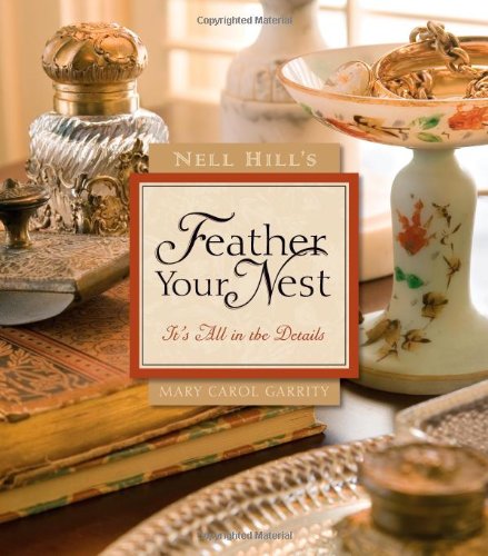 Nell Hill's Feather Your Nest It's All in the Details  2007 9780740768583 Front Cover