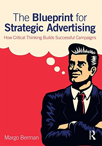 Blueprint for Strategic Advertising How Critical Thinking Builds Successful Campaigns  2017 9780765646583 Front Cover