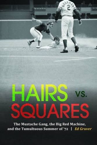 Hairs vs. Squares The Mustache Gang, the Big Red Machine, and the Tumultuous Summer of '72  2016 9780803285583 Front Cover