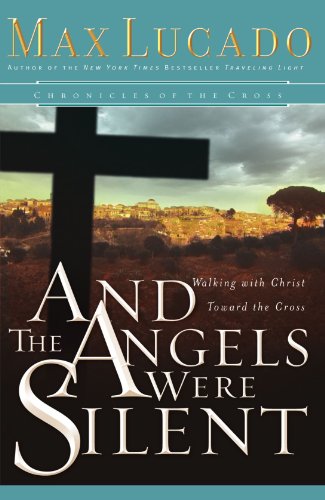 And the Angels Were Silent Walking with Christ Toward the Cross  2005 9780849908583 Front Cover