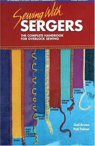 Sewing with Sergers The Complete Handbook for Overlock Sewing 3rd 2005 9780935278583 Front Cover