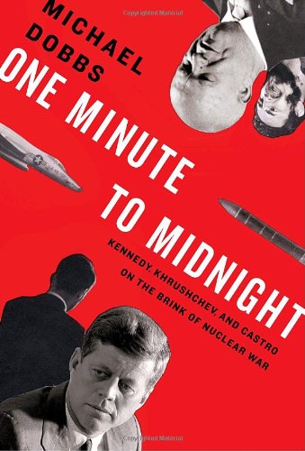 One Minute to Midnight Kennedy, Khrushchev, and Castro on the Brink of Nuclear War  2008 9781400043583 Front Cover