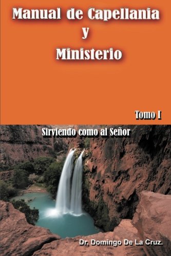 Manual de Capellania y Ministerio: Sirviendo Como Al Senor  2013 9781463356583 Front Cover