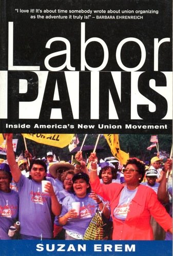 Labor Pains Stories from Inside America's New Union Movement  2001 9781583670583 Front Cover