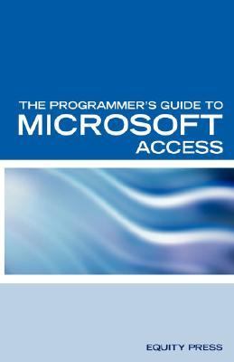 Programmer's Guide to Microsoft Access : Microsoft Access Interview Questions Answers and Explanations  2007 9781933804583 Front Cover