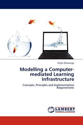 Modelling a Computer-Mediated Learning Infrastructure N/A 9783845408583 Front Cover