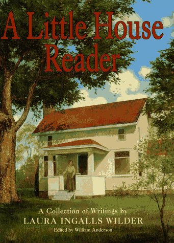 Little House Reader A Collection of Writings by Laura Ingalls Wilder N/A 9780060263584 Front Cover