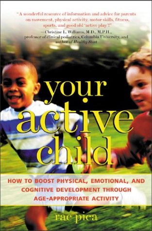 Your Active Child How to Boost Physical, Emotional and Cognitive Development Through Age-Appropriate Activity  2003 9780071405584 Front Cover