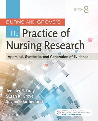 Burns and Grove's the Practice of Nursing Research Appraisal, Synthesis, and Generation of Evidence 8th 2017 9780323377584 Front Cover