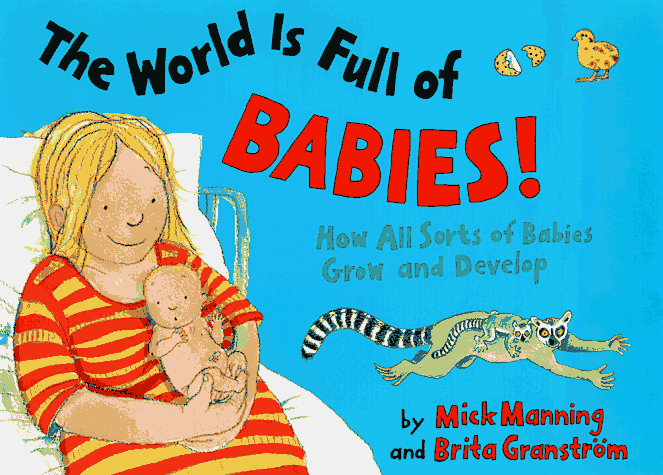 World Is Full of Babies! How All Sorts of Babies Grow and Develop N/A 9780385322584 Front Cover