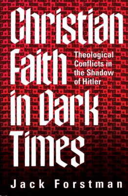 Christian Faith in Dark Times Theological Conflicts in the Shadow of Hitler N/A 9780664221584 Front Cover