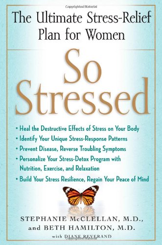 So Stressed The Ultimate Stress-Relief Plan for Women  2009 9781416593584 Front Cover