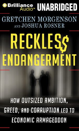 Reckless Endangerment: How Outsized Ambition, Greed, and Corruption Led to Economic Armageddon  2012 9781455851584 Front Cover