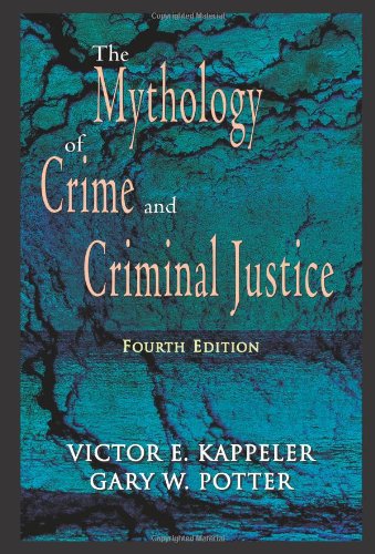 Mythology of Crime and Criminal Justice  4th 2005 9781577663584 Front Cover