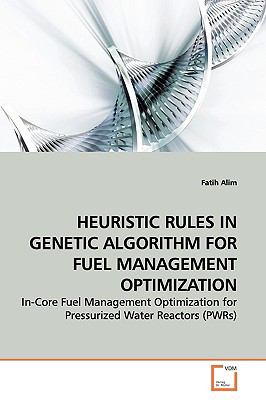 Heuristic Rules in Genetic Algorithm for Fuel Management Optimization:   2009 9783639143584 Front Cover