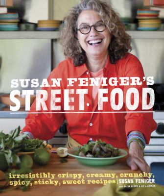 Susan Feniger's Street Food Irresistibly Crispy, Creamy, Crunchy, Spicy, Sticky, Sweet Recipes  2012 9780307952585 Front Cover