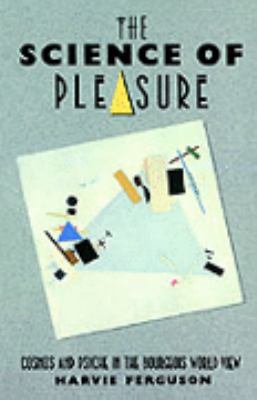 Science of Pleasure Cosmos and Psyche in the Bourgeois World  1990 9780415044585 Front Cover