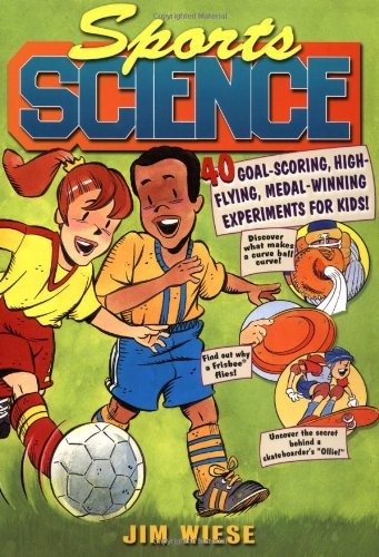 Sports Science 40 Goal-Scoring, High-Flying, Medal-Winning Experiments for Kids  2002 9780471442585 Front Cover