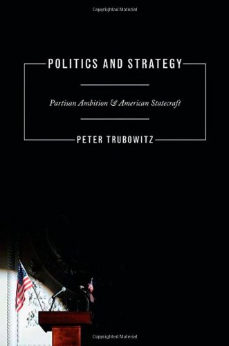 Politics and Strategy Partisan Ambition and American Statecraft  2011 9780691149585 Front Cover
