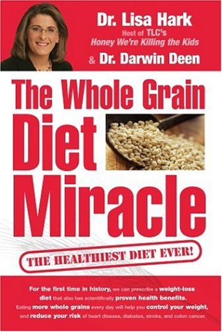 Whole Grain Diet Miracle The Healthiest Diet Ever!  2006 9780756620585 Front Cover