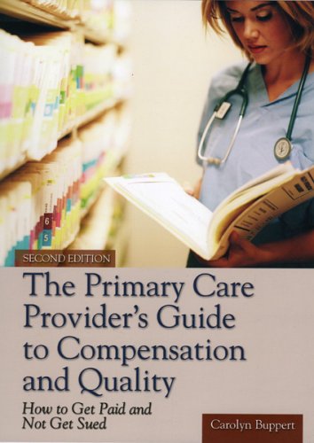 Primary Care Provider's Guide to Compensation and Quality How to Get Paid and Not Get Sued 2nd 2005 (Revised) 9780763729585 Front Cover