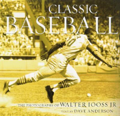 Classic Baseball The Photographs of Walter Iooss Jr  2003 9780810942585 Front Cover