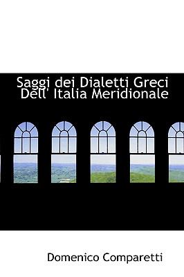 Saggi Dei Dialetti Greci Dell' Italia Meridionale:   2009 9781103809585 Front Cover