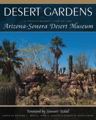 Desert Gardens A Photographic Tour of the Arizona-Sonora Desert Museum  2010 9781591864585 Front Cover
