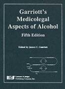 Garriott's Medicolegal Aspects of Alcohol 5th 2009 9781933264585 Front Cover